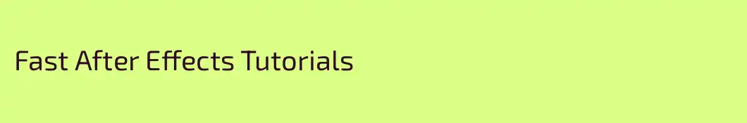 Fast After Effects Tutorials